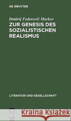 Zur Genesis des sozialistischen Realismus Dmitrij Fedorovič Markov, Günther Jarosch 9783112647134 De Gruyter