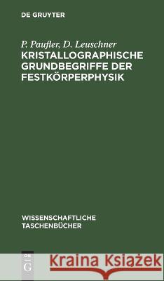 Kristallographische Grundbegriffe Der Festkörperphysik P D Paufler Leuschner, D Leuschner 9783112648278 De Gruyter