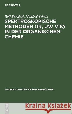 Spektroskopische Methoden (Ir, Uv/ Vis) in Der Organischen Chemie Rolf Borsdorf, Manfred Scholz 9783112648377 De Gruyter
