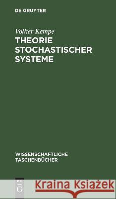 Theorie Stochastischer Systeme: Wahrscheinlichkeitstheoretische Grundlagen Der Analyse Und Synthese Volker Kempe 9783112648414 De Gruyter
