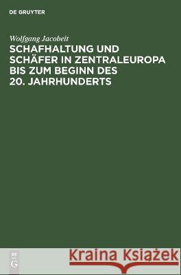 Schafhaltung und Schäfer in Zentraleuropa bis zum Beginn des 20. Jahrhunderts Wolfgang Jacobeit 9783112649053 De Gruyter