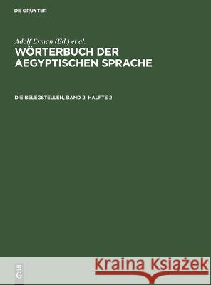 Die Belegstellen, Band 2, Hälfte 2 Adolf Erman, Hermann Grapow, No Contributor 9783112649572