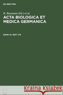 ACTA Biologica Et Medica Germanica. Band 41, Heft 7/8 R Baumann, H Dutz, A Graffi, No Contributor 9783112650011