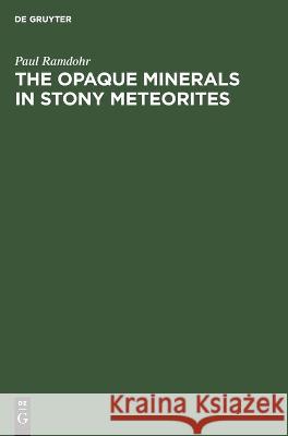 The Opaque Minerals in Stony Meteorites Paul Ramdohr   9783112651018 de Gruyter
