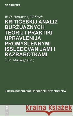 Kritičeskij analiz burzuaznych teorij i praktiki upravlenija promyslennymi issledovanijami i razrabotkami Hartmann Stock, W. D. W. 9783112651599 de Gruyter