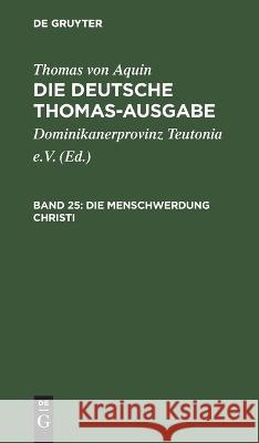 Die Menschwerdung Christi Thomas Von Aquin, Dominikanerprovinz Teutonia E V, No Contributor 9783112658253 De Gruyter