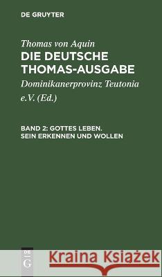 Gottes Leben. Sein Erkennen Und Wollen: I: 14-26 Thomas Von Aquin, Dominikanerprovinz Teutonia E V, No Contributor 9783112658536 De Gruyter