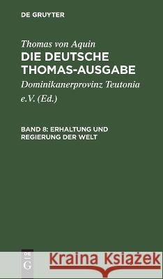 Erhaltung Und Regierung Der Welt: I: 103-119 Thomas Von Aquin, Dominikanerprovinz Teutonia E V, No Contributor 9783112658574 De Gruyter