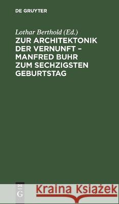 Zur Architektonik der Vernunft - Manfred Buhr zum sechzigsten Geburtstag Claudio Cesa, Milan Damnjanovic, Lothar Berthold, No Contributor 9783112658796 De Gruyter