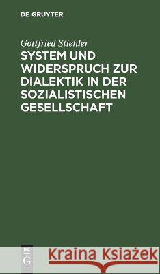 System Und Widerspruch Zur Dialektik in Der Sozialistischen Gesellschaft Gottfried Stiehler 9783112658819