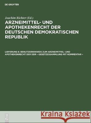 Benutzerhinweis zum Arzneimittel- und Apothekenrecht der DDR - Gesetzessammlung mit Kommentar - Joachim Richter, No Contributor 9783112658833