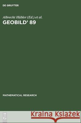 Geobild' 89: Proceedings of the 4th Workshop on Geometrical Problems of Image Processing Held in Georgenthal (Gdr), March 13-17, 1989 Albrecht Hübler, Werner Nagel, Brian David Ripley, Günter Werner, No Contributor 9783112658994