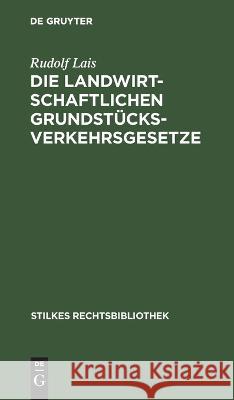 Die landwirtschaftlichen Grundstücksverkehrsgesetze Lais, Rudolf 9783112659212