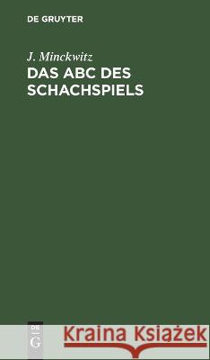 Das ABC des Schachspiels J. Minckwitz 9783112659632 de Gruyter