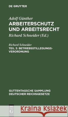 Betriebsstillegungsverordnung: Verordnung, betr. Maßnahmen gegenüber Betriebsabbrüchen und -stilllegungen vom 8. November 1920 mit den Ergänzungen der Verordnung über Betriebsstillegungen und Arbeitss Richard Schneider 9783112659694