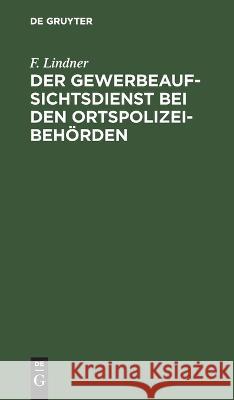 Der Gewerbeaufsichtsdienst bei den Ortspolizeibehörden Lindner, F. 9783112659731