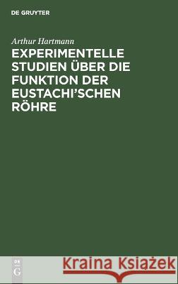Experimentelle Studien über die Funktion der Eustachi'schen Röhre Hartmann, Arthur 9783112660058