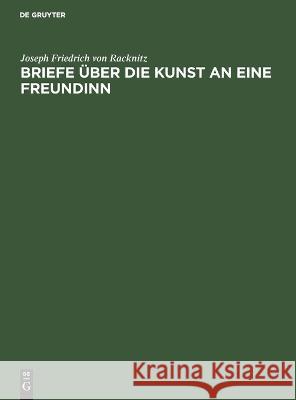 Briefe über die Kunst an eine Freundinn Racknitz, Joseph Friedrich Von 9783112660591 de Gruyter