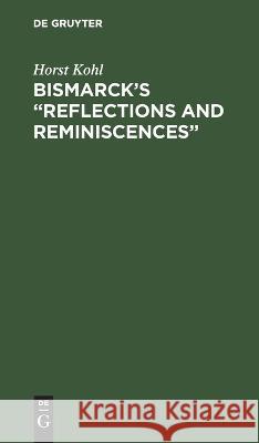 Bismarck\'s Reflections and Reminiscences Horst Kohl 9783112660638 de Gruyter