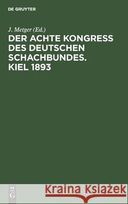 Der Achte Kongress des Deutschen Schachbundes. Kiel 1893 No Contributor 9783112660850 de Gruyter