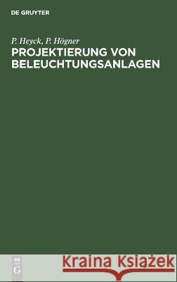 Projektierung von Beleuchtungsanlagen P. P. Heyc 9783112661055 de Gruyter