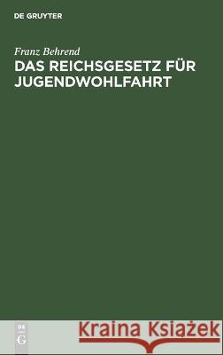 Das Reichsgesetz für Jugendwohlfahrt Behrend, Franz 9783112661154