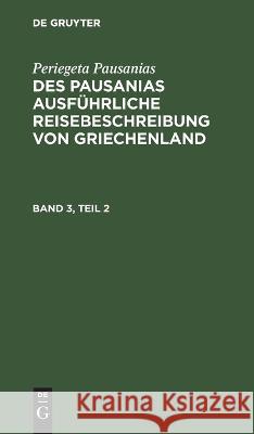 Des Pausanias ausführliche Reisebeschreibung von Griechenland No Contributor 9783112661390 de Gruyter