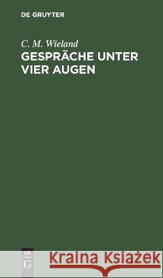 Gespräche unter vier Augen Wieland, C. M. 9783112661574 de Gruyter