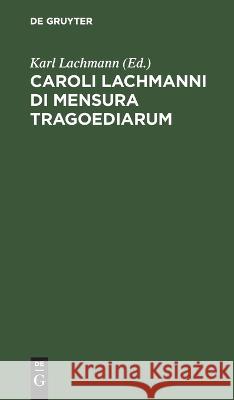 Caroli Lachmanni Di Mensura Tragoediarum No Contributor 9783112661918