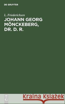 Johann Georg Mönckeberg, Dr. d. R. Friederichsen, L. 9783112662199 de Gruyter