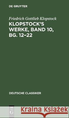 Klopstock\'s Werke, Band 10, Bg. 12-22 Friedrich Gottlieb Klopstock 9783112662373 de Gruyter