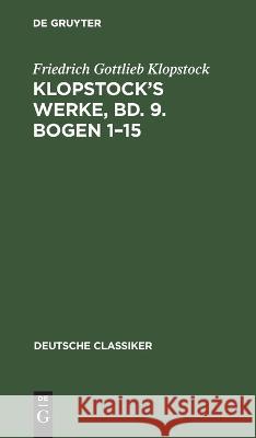 Klopstock\'s Werke, Bd. 9. Bogen 1-15 Friedrich Gottlieb Klopstock 9783112662397 de Gruyter