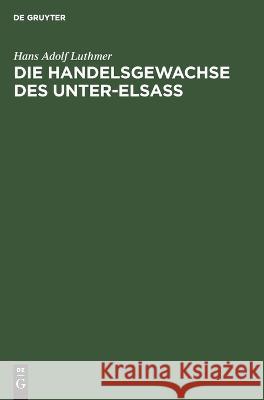 Die Handelsgewachse des Unter-Elsass Hans Adolf Luthmer 9783112662519 de Gruyter