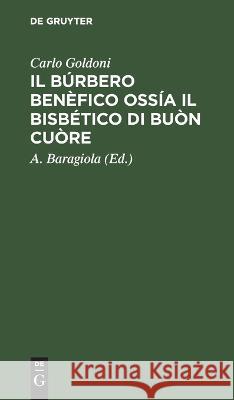 Il Búrbero Benèfico ossía il bisbético di buòn cuòre Goldoni, Carlo 9783112662915 de Gruyter