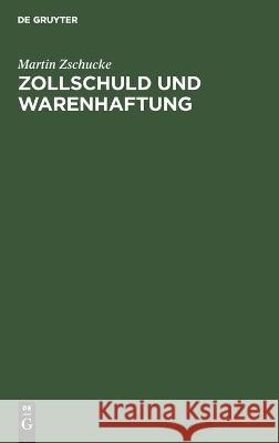 Zollschuld und Warenhaftung Martin Zschucke 9783112662991 de Gruyter