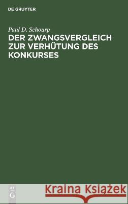 Der Zwangsvergleich zur Verhütung des Konkurses Schourp, Paul D. 9783112663530 de Gruyter