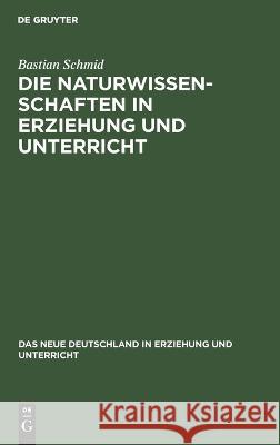 Die Naturwissenschaften in Erziehung und Unterricht Bastian Schmid 9783112664131