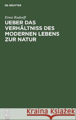 Ueber das Verhältniss des modernen Lebens zur Natur Rudorff, Ernst 9783112664735 de Gruyter