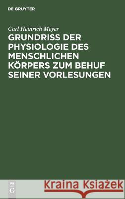 Grundriß der Physiologie des menschlichen Körpers zum Behuf seiner Vorlesungen Meyer, Carl Heinrich 9783112664810