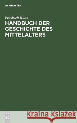 Handbuch der Geschichte des Mittelalters Friedrich R?hs 9783112664834 de Gruyter