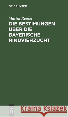 Die Bestimungen über die bayerische Rindviehzucht Reuter, Martin 9783112666456