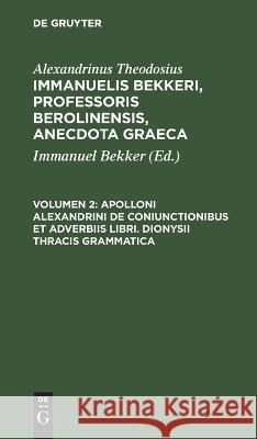 Apolloni Alexandrini de coniunctionibus et adverbiis libri. Dionysii Thracis grammatica No Contributor 9783112666814 de Gruyter