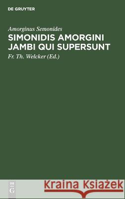 Simonidis Amorgini Jambi Qui Supersunt Amorginus Semonides, Fr Th Welcker 9783112667514 De Gruyter