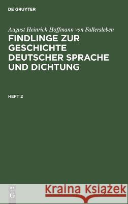 Findlinge zur Geschichte deutscher Sprache und Dichtung August Heinrich Hoffmann Von Fallersleben, No Contributor 9783112667712 De Gruyter