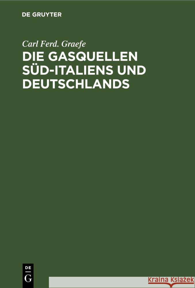 Die Gasquellen Süd-Italiens Und Deutschlands Carl Ferd Graefe 9783112667774 De Gruyter