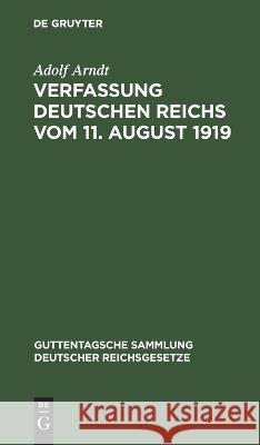 Verfassung Deutschen Reichs Vom 11. August 1919: Mit Einleitung Und Kommentar Adolf Arndt 9783112668634