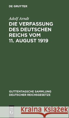 Die Verfassung Des Deutschen Reichs Vom 11. August 1919: Mit Einleitung Und Kommentar Adolf Arndt 9783112668658
