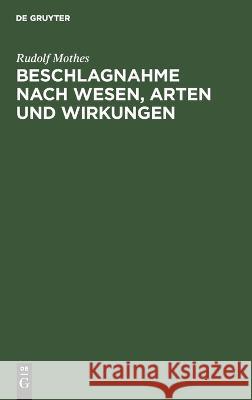 Beschlagnahme Nach Wesen, Arten Und Wirkungen: Leipziger Juristische Inauguraldissertation Rudolf Mothes 9783112668696 De Gruyter