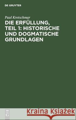 Die Erfüllung, Teil 1: Historische Und Dogmatische Grundlagen Paul Kretschmar 9783112668856 De Gruyter