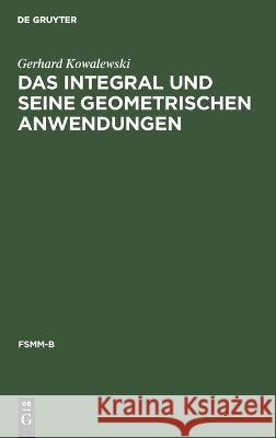 Das Integral Und Seine Geometrischen Anwendungen Gerhard Kowalewski 9783112669211 De Gruyter